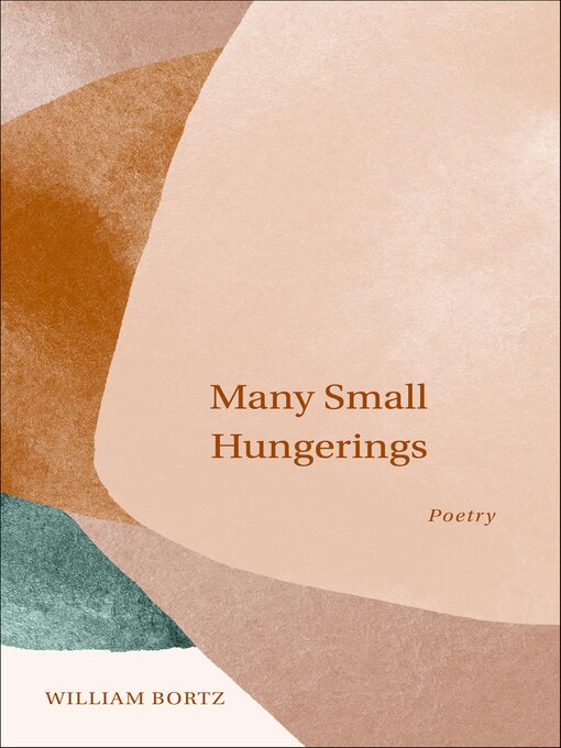 Title details for Many Small Hungerings by William Bortz - Available